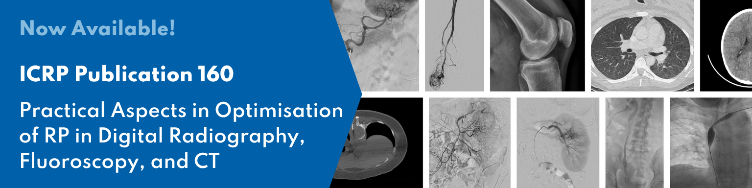 Now Available: ICRP Publication 160 Practical Aspects in Optimisation of Radiological Protection in Digital Radiography, Fluoroscopy, and CT