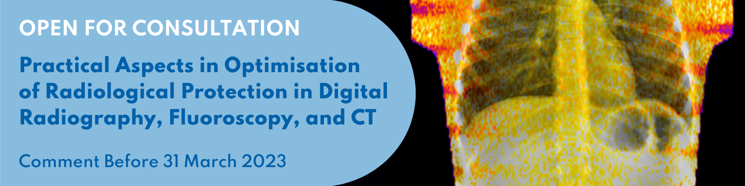 Available for Consultation until 31 March 2023: Practical Aspects in Optimisation  of Radiological Protection in Digital Radiography, Fluoroscopy, and CT
